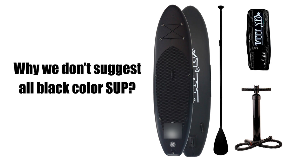 Why we don't suggest customer choose all black color for SUP? – JTRDA
